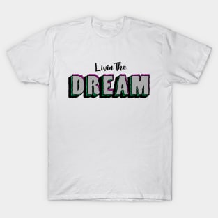 Livin The Dream T-Shirt